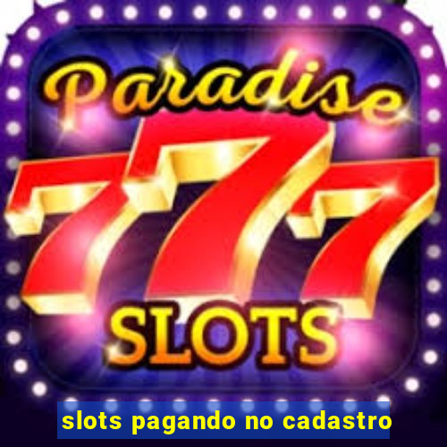 slots pagando no cadastro